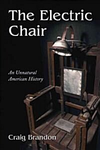 The Electric Chair: An Unnatural American History (Paperback)