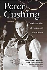 Peter Cushing: The Gentle Man of Horror and His 91 Films (Paperback)