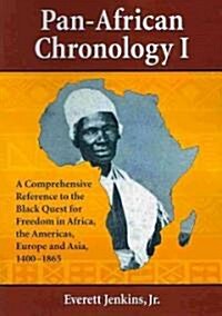 Pan-African Chronology I: A Comprehensive Reference to the Black Quest for Freedom in Africa, the Americas, Europe and Asia, 1400-1865 (Paperback)