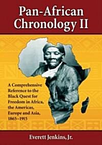 Pan-African Chronology II: A Comprehensive Reference to the Black Quest for Freedom in Africa, the Americas, Europe and Asia, 1865-1915 (Paperback)