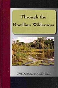 Through the Brazilian Wilderness (Hardcover)