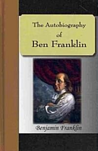The Autobiography of Ben Franklin (Hardcover)
