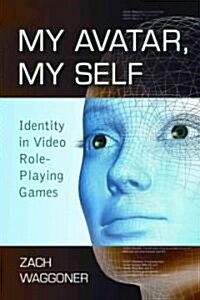 My Avatar, My Self: Identity in Video Role-Playing Games (Paperback)