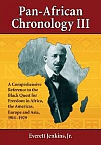 Pan-African Chronology III: A Comprehensive Reference to the Black Quest for Freedom in Africa, the Americas, Europe and Asia, 1914-1929 (Paperback)