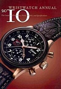 Wristwatch Annual: The Catalog of Producers, Prices, Models, and Specifications (Paperback, 2010)
