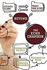 Beyond the Echo Chamber: How a Networked Progressive Media Can Reshape American Politics (Paperback)