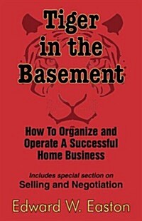 Tiger in the Basement: How to Organize and Operate a Successful Home Business (Paperback)