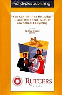 You Can Tell It to the Judge and Other True Tales of Law School Lawyering (Paperback)