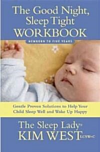 The Good Night, Sleep Tight Workbook: Gentle Proven Solutions to Help Your Child Sleep Well and Wake Up Happy (Paperback)