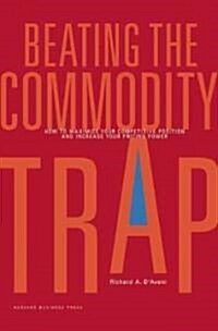 Beating the Commodity Trap: How to Maximize Your Competitive Position and Increase Your Pricing Power                                                  (Hardcover)