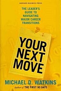 Your Next Move: The Leaders Guide to Navigating Major Career Transitions (Hardcover)