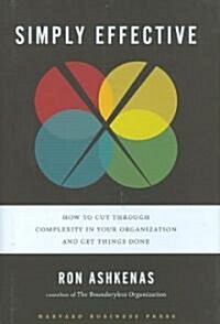 Simply Effective: How to Cut Through Complexity in Your Organization and Get Things Done (Hardcover)