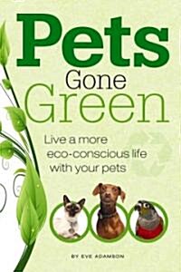 Pets Gone Green: Live a More Eco-Conscious Life with Your Pets (Paperback)