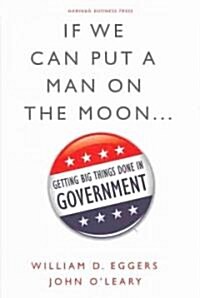 If We Can Put a Man on the Moon...: Getting Big Things Done in Government (Hardcover)