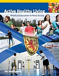 Active Healthy Living: Physical Education in Nova Scotia (Hardcover)