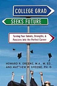 College Grad Seeks Future: Turning Your Talents, Strengths, and Passions Into the Perfect Career (Paperback)