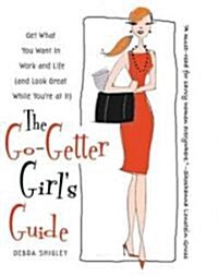 The Go-Getter Girls Guide: Get What You Want in Work and Life (and Look Great While Youre at It) (Paperback)