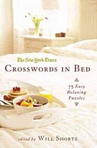 The New York Times Crosswords in Bed: 75 Easy Puzzles from the Pages of the New York Times (Paperback)