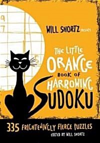 Will Shortz Presents the Little Orange Book of Harrowing Sudoku: 335 Frighteningly Fierce Puzzles (Spiral)