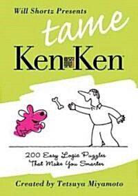 Will Shortz Presents Tame Kenken: 200 Easy Logic Puzzles That Make You Smarter (Paperback)