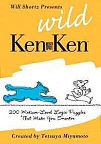 Will Shortz Presents Wild KenKen: 200 Medium-Level Logic Puzzles That Make You Smarter (Paperback)
