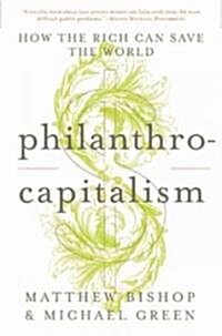 Philanthrocapitalism: How Giving Can Save the World (Paperback)