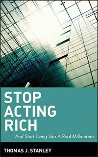 Stop acting rich : ...and start living like a real millionaire
