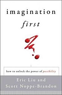 Imagination First : Unlocking the Power of Possibility (Hardcover)