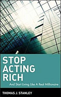 Stop Acting Rich: ...and Start Living Like a Real Millionaire (Hardcover)