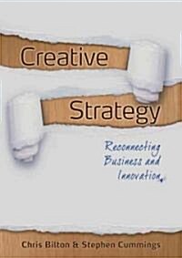 Creative Strategy : Reconnecting Business and Innovation (Paperback)