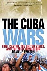 Cuba Wars: Fidel Castro, the United States, and the Next Revolution (Paperback)
