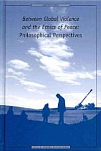 Between Global Violence and the Ethics of Peace: Philosophical Perspectives (Hardcover)