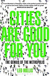 Cities Are Good for You : The Genius of the Metropolis (Paperback)