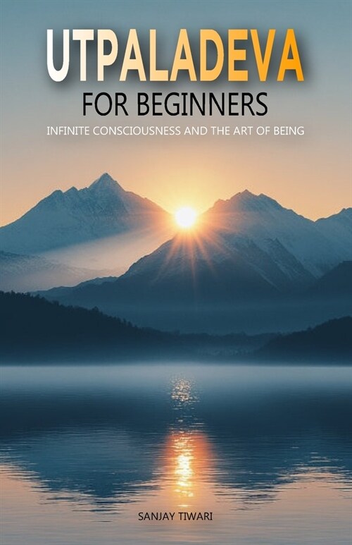 Utpaladeva for Beginners: Infinite Consciousness and the Art of Being (Paperback)