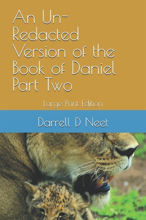 An Un-Redacted Version of the Book of Daniel Part Two: Sacred Name and Arhaic Language Update of the Public Domain 1611 KJ Bible (Paperback)