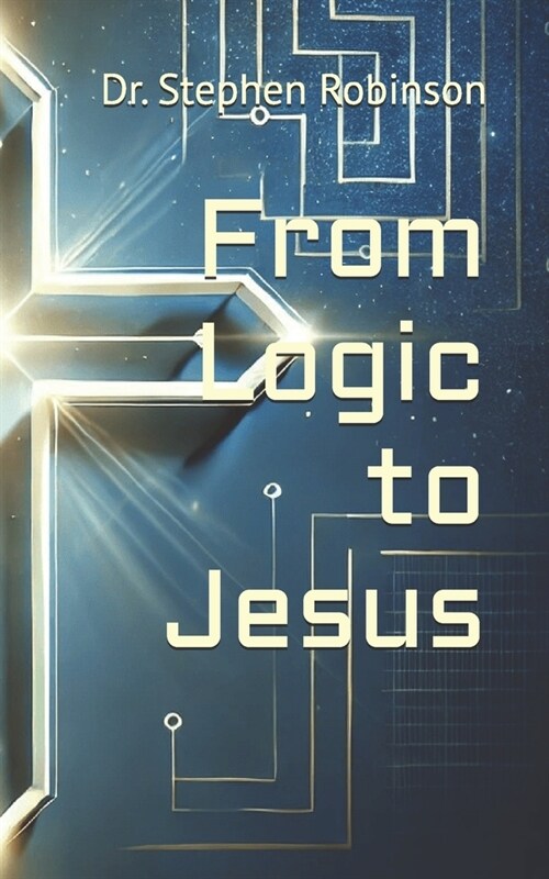 From Logic to Jesus (Paperback)