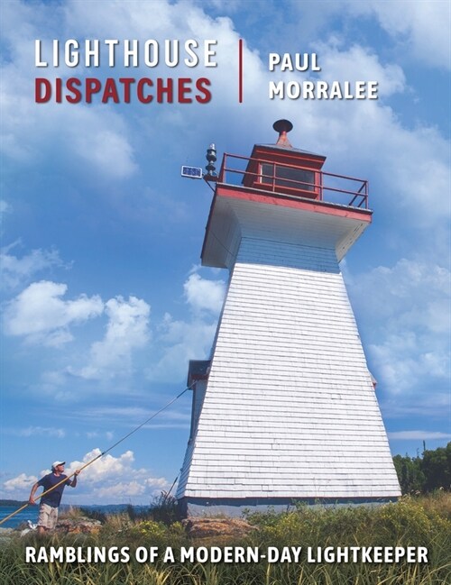 Lighthouse Dispatches: Ramblings of a Modern-Day Lightkeeper (Hardcover)