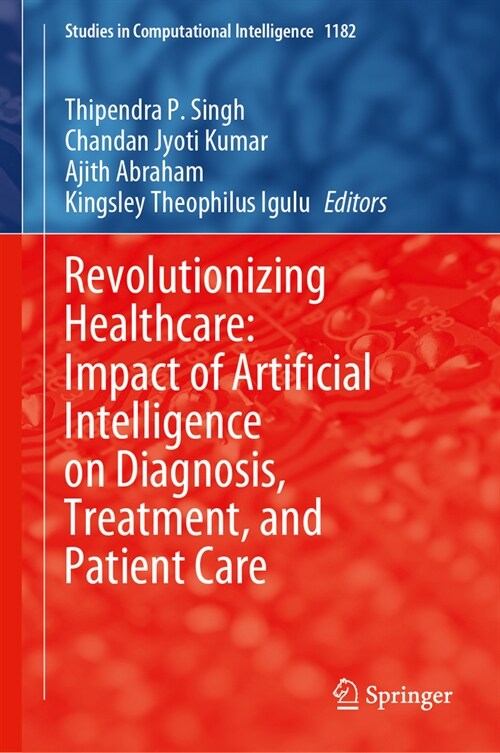 Revolutionizing Healthcare: Impact of Artificial Intelligence on Diagnosis, Treatment, and Patient Care (Hardcover)