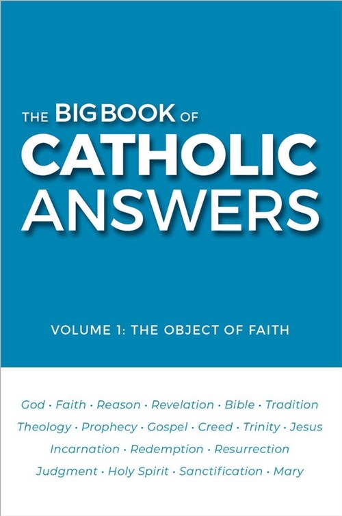 The Big Book of Catholic Answers: Vol 1: The Object of Faith (Paperback)