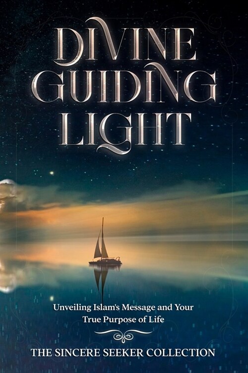 Divine Guiding Light: Unveiling Islams Message and Your True Purpose of Life (Paperback)