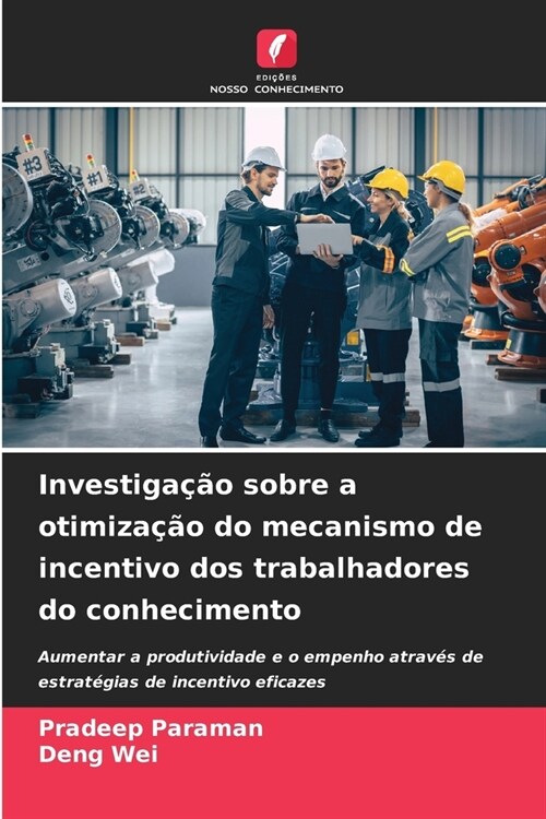 Investiga豫o sobre a otimiza豫o do mecanismo de incentivo dos trabalhadores do conhecimento (Paperback)