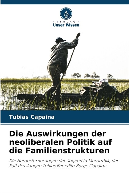 Die Auswirkungen der neoliberalen Politik auf die Familienstrukturen (Paperback)