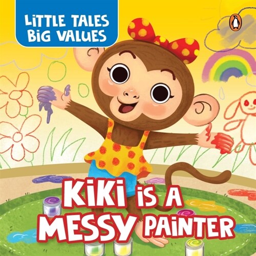 Little Tales Big Values: Kiki Is a Messy Painter: Delightful Stories Instilling Values and Morals Book for 3+ [Penguin Early Learning Series] (Board Books)