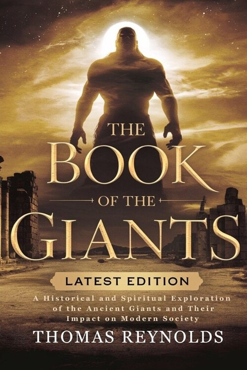 The Book of the Giants: A Historical and Spiritual Exploration of the Ancient Giants and Their Impact on Modern Society (Paperback)