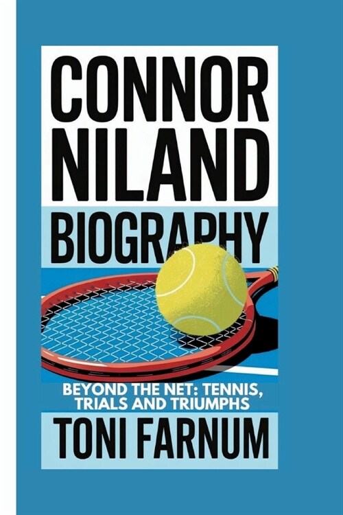 Connor Niland Biography: Beyond the Net: Tennis, Trials and Triumphs (Paperback)