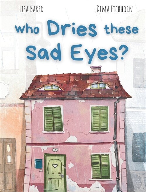 Who Dries These Sad Eyes?: (Cute Childrens Books, Best Childrens Books, Books about Geogrphy and Culture, Books about Where We Live, Books abou (Hardcover)