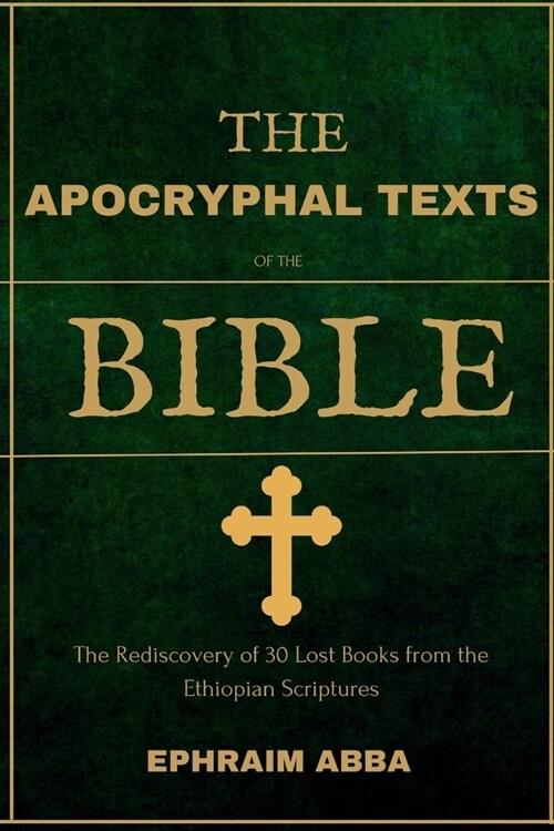 The Apocryphal Texts Of The Bible: The Rediscovery of 30 Lost Books from the Ethiopian Scriptures (Paperback)