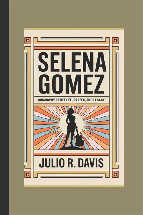 Selena Gomez: Biography of Her Life, Career, and Legacy (Paperback)