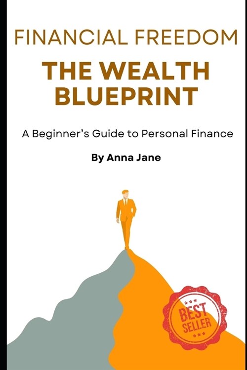 Financial Freedom: The Wealth Blueprint: A Beginners Guide to Personal Finance (Paperback)