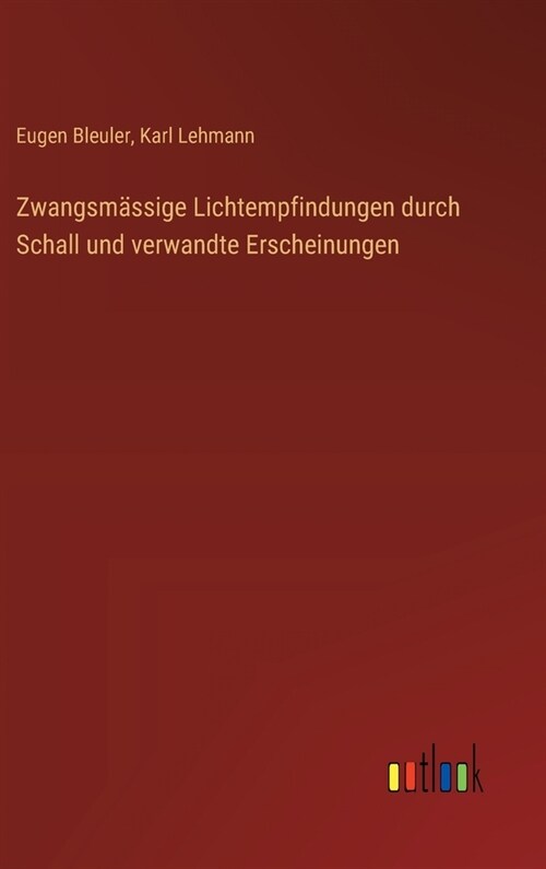 Zwangsm?sige Lichtempfindungen durch Schall und verwandte Erscheinungen (Hardcover)